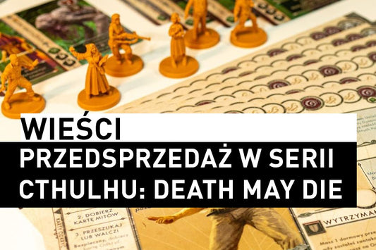 Przedsprzedaż Cthulhu: Death May Die – Strach przed Nieznanym i nowych dodatków! - Angry Boardgamer