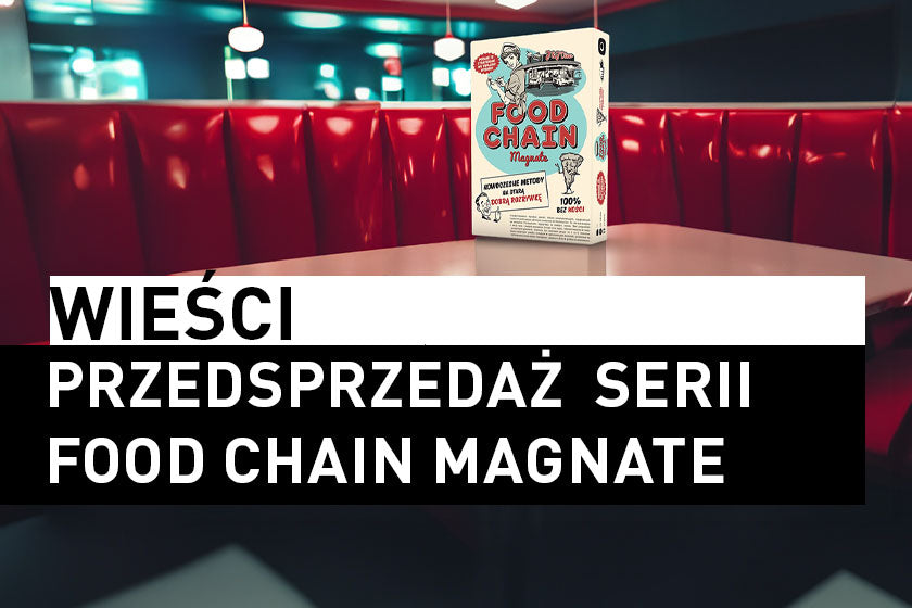 Ruszyła przedsprzedaż dodruku Food Chain Magnate i nowego dodatku! - Angry Boardgamer